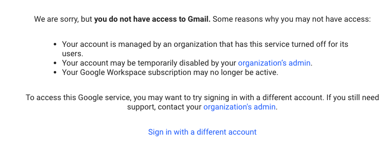 Gmail Error Message Error message: User does not have access to Gmail due to account or organizational restrictions.